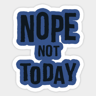 Nope Not Today 3 Sticker